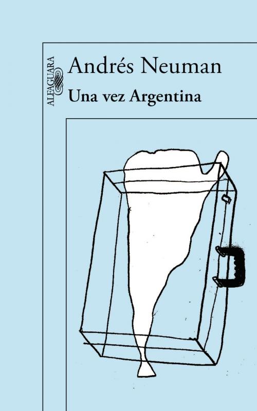Cover of the book Una vez Argentina by Andrés Neuman, Penguin Random House Grupo Editorial España