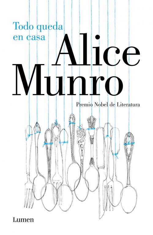 Cover of the book Todo queda en casa by Alice Munro, Penguin Random House Grupo Editorial España