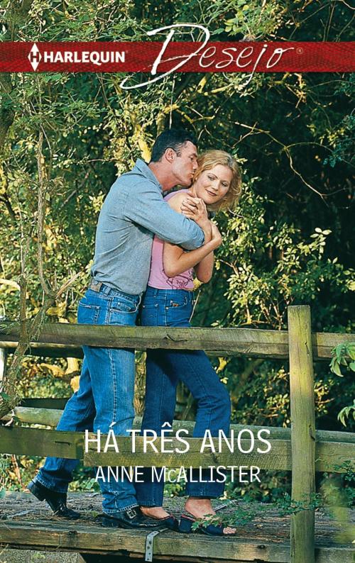 Cover of the book Há três anos by Anne Mcallister, Harlequin, uma divisão de HarperCollins Ibérica, S.A.
