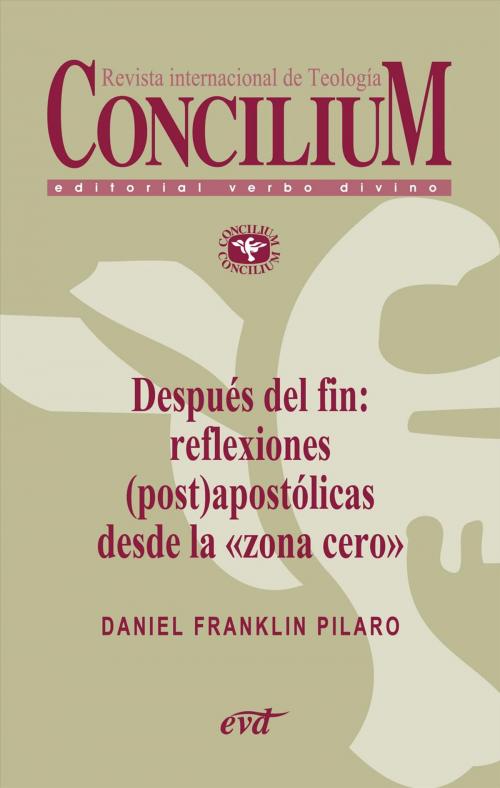 Cover of the book Después del fin: reflexiones (post)apostólicas desde la zona cero . Concilium 356 (2014) by Daniel Franklin Pilaro, Verbo Divino