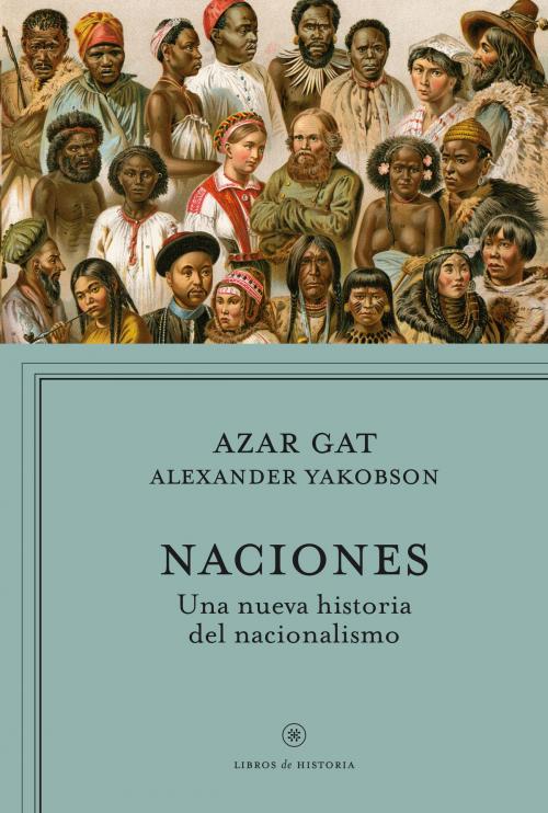 Cover of the book Naciones by Azar Gat, Alexander Yakobson, Grupo Planeta