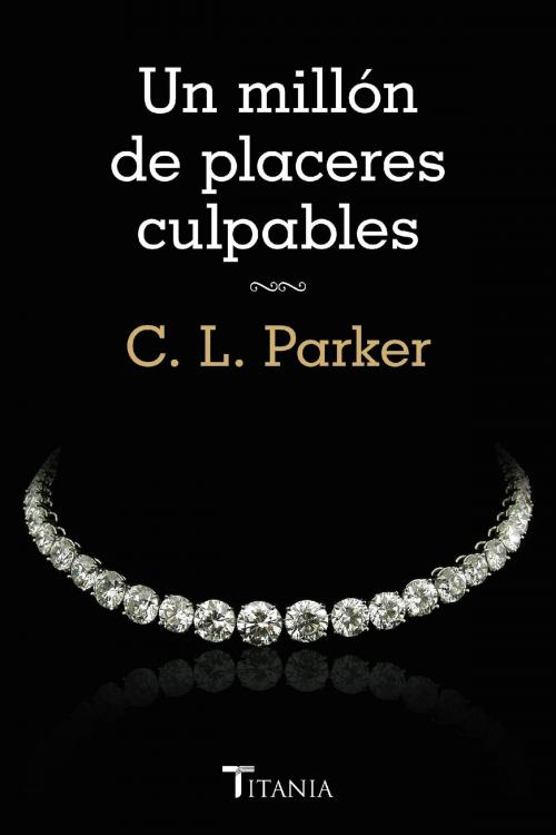 Cover of the book Un millón de placeres culpables by C.L. Parker, Titania