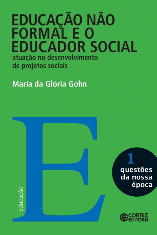 Cover of the book Educação não formal e o educador social by Maria da Glória Gohn, Cortez Editora