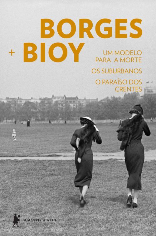 Cover of the book Um modelo para a morte Os suburbanos O paraíso dos crentes by Adolfo Bioy Casares, Jorge Luis Borges, Globo Livros