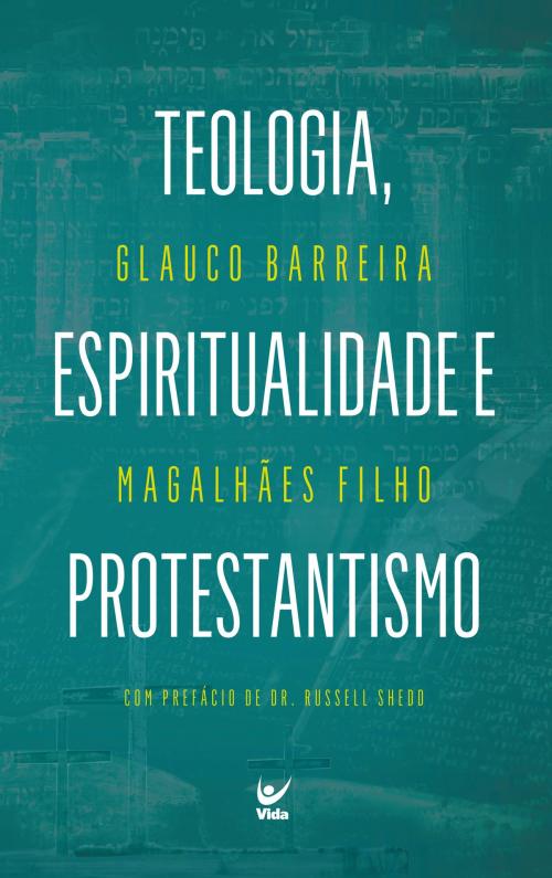 Cover of the book Teologia, Espiritualidade e Protestantismo by Glauco Barreira Magalhães Filho, Editora Vida