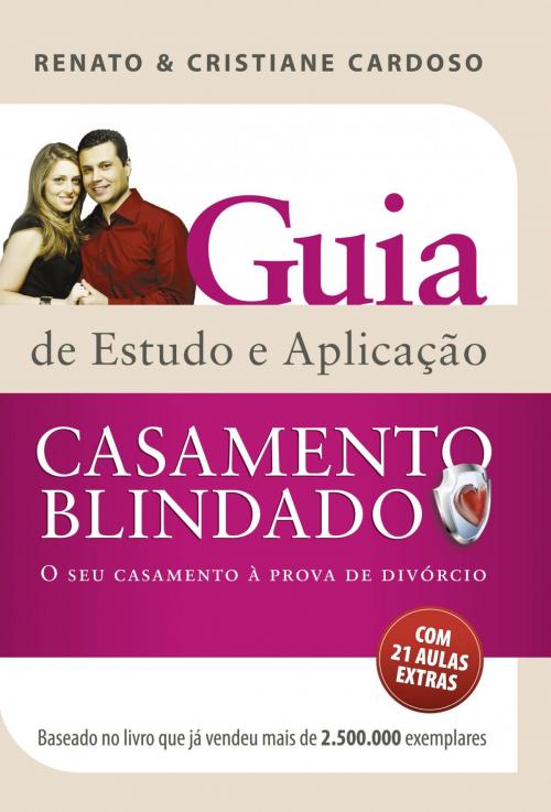 Cover of the book Casamento blindado: Guia de estudos e aplicação by Renato Cardoso, Cristiane Cardoso, Thomas Nelson Brasil
