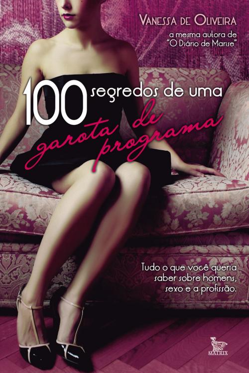 Cover of the book 100 Segredos de uma garota de programa by Oliveira, Vanessa, Matrix