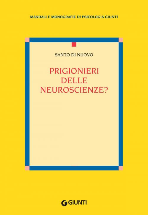 Cover of the book Prigionieri delle neuroscienze? by Santo Di Nuovo, Giunti