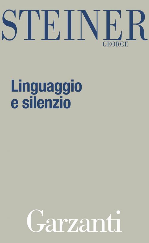 Cover of the book Linguaggio e silenzio by George Steiner, Garzanti