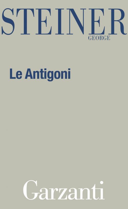 Cover of the book Le Antigoni by George Steiner, Garzanti