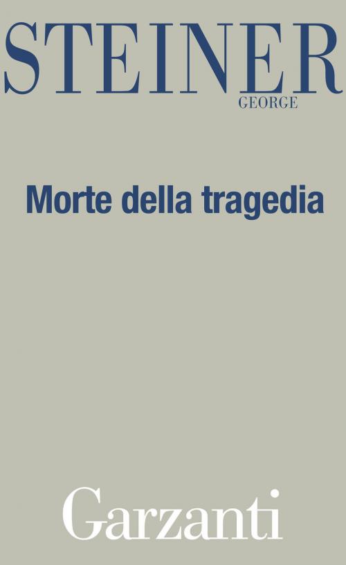 Cover of the book Morte della tragedia by George Steiner, Garzanti