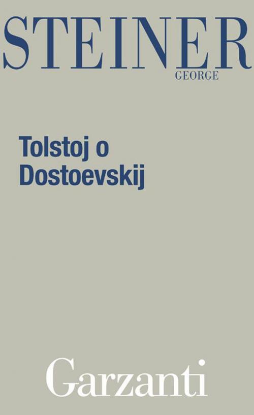 Cover of the book Tolstoj o Dostoevskij by George Steiner, Garzanti