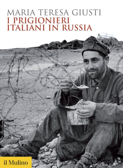 Cover of the book I prigionieri italiani in Russia by Maria Teresa, Giusti, Società editrice il Mulino, Spa