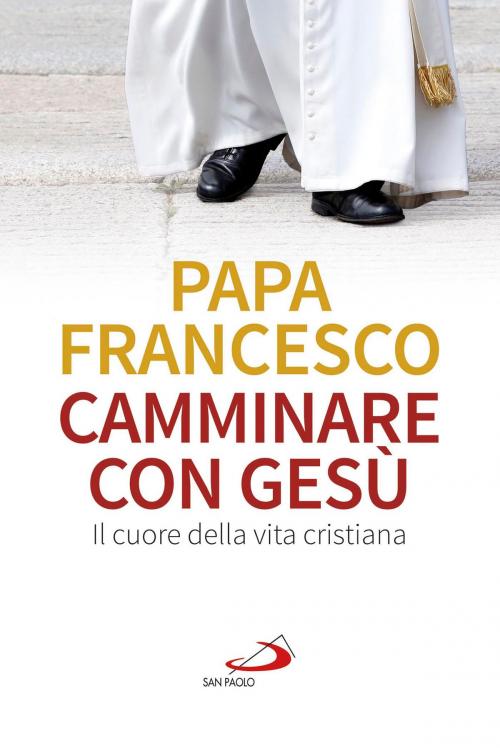 Cover of the book Camminare con Gesù. Il cuore della vita cristiana by Jorge Bergoglio (Papa Francesco), San Paolo Edizioni