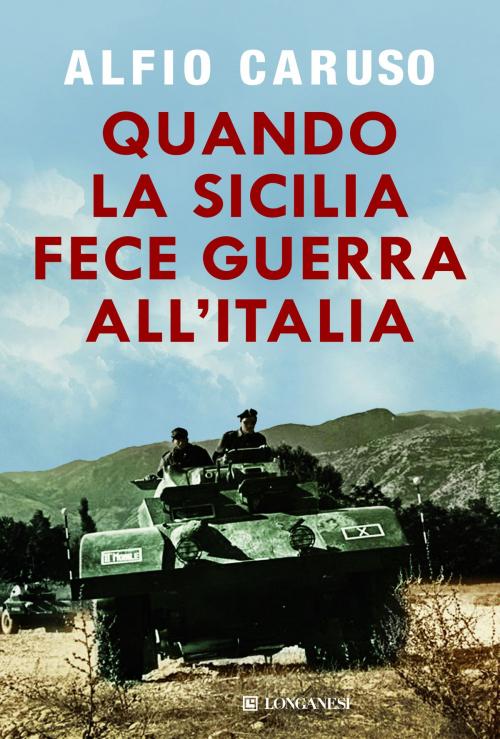 Cover of the book Quando la Sicilia fece guerra all'Italia by Alfio Caruso, Longanesi