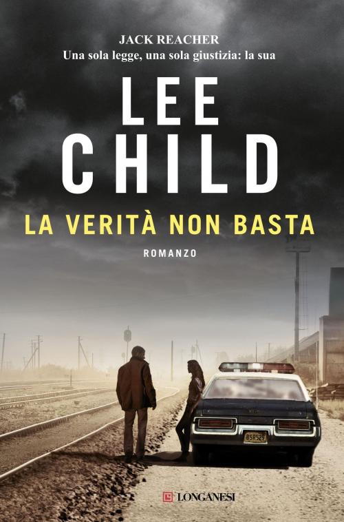 Cover of the book La verità non basta by Lee Child, Longanesi