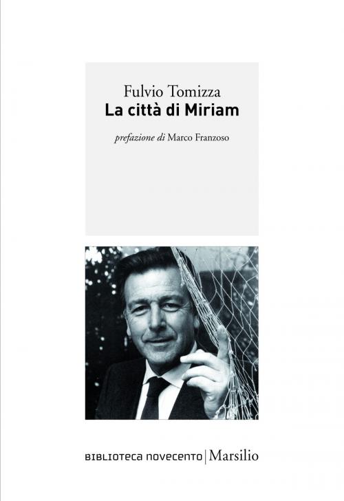 Cover of the book La città di Miriam by Fulvio Tomizza, Marco Franzoso, Marsilio