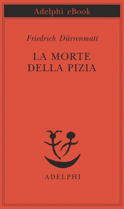 Cover of the book La morte della Pizia by Friedrich Dürrenmatt, Adelphi