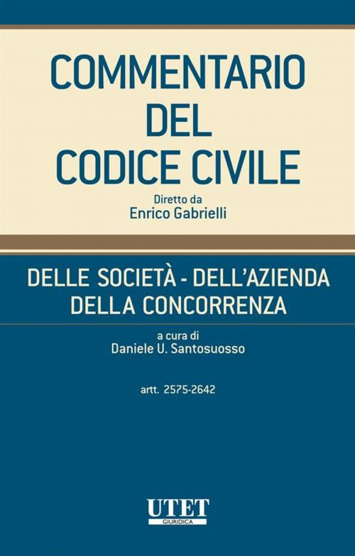 Cover of the book Commentario del Codice civile - Della Società - Dell'Azienda - Della Concorrenza - Vol. V (Artt. 2575 - 2642 c.c.) by Daniele U. Santosuosso, Utet Giuridica