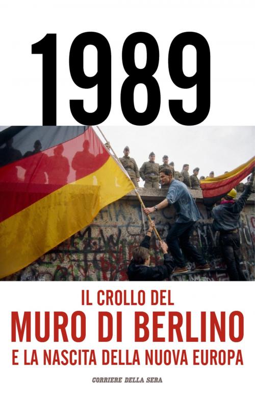 Cover of the book Il crollo del Muro di Berlino by Antonio Carioti, Paolo Rastelli, Corriere della Sera