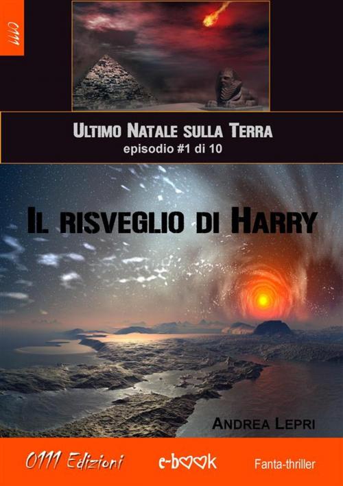 Cover of the book Il risveglio di Harry - L'ultimo Natale sulla Terra ep. #1 di 10 by Andrea Lepri, 0111 Edizioni
