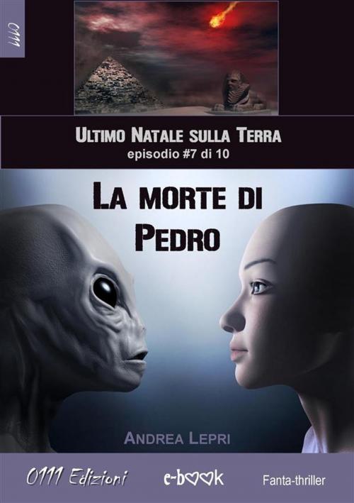 Cover of the book La morte di Pedro - L'ultimo Natale sulla Terra ep. #7 di 10 by Andrea Lepri, 0111 Edizioni