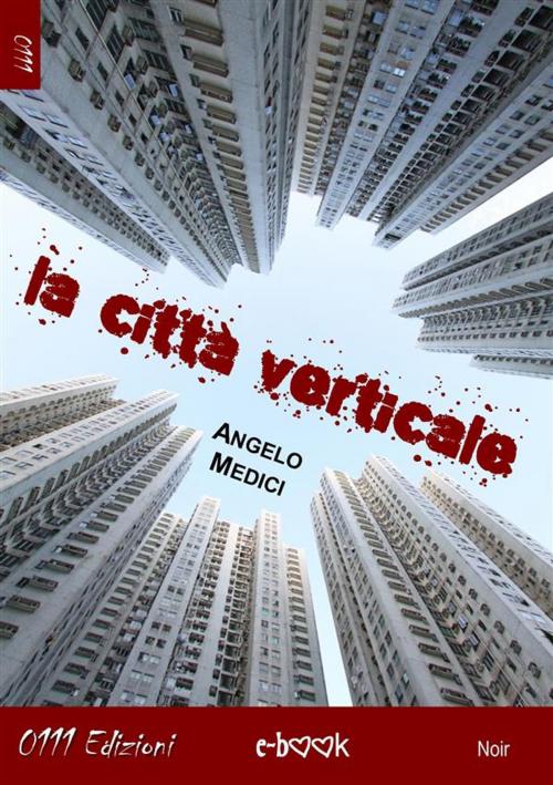 Cover of the book La città verticale by Angelo Medici, 0111 Edizioni