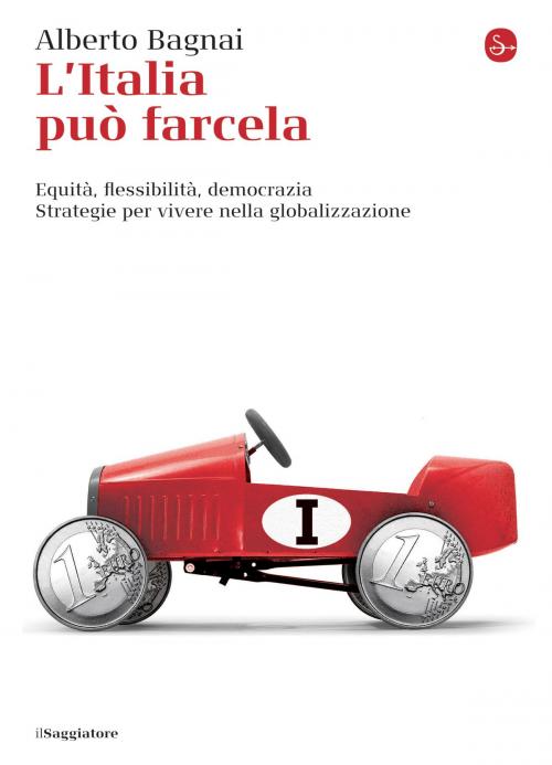 Cover of the book L'Italia può farcela by Alberto Bagnai, Il Saggiatore