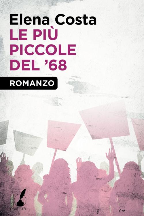 Cover of the book Le più piccole del '68 by Elena Costa, Io Scrittore