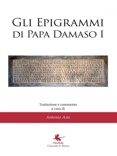 Cover of the book Gli epigrammi di papa Damaso I by Antonio Aste, Libellula Edizioni