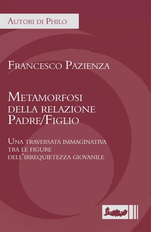 Cover of the book Metamorfosi della relazione Padre/Figlio by Fancesco Pazienza, IPOC Italian Path of Culture