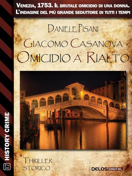 Cover of the book Giacomo Casanova Omicidio a Rialto by Daniele Pisani, Delos Digital