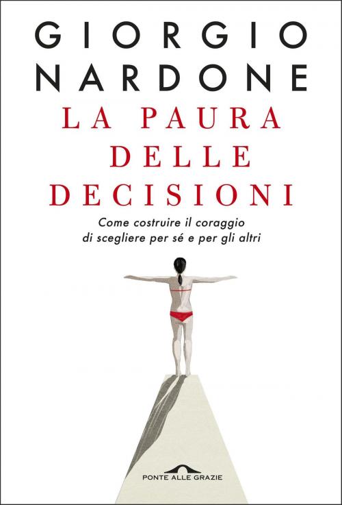 Cover of the book La paura delle decisioni by Giorgio Nardone, Ponte alle Grazie