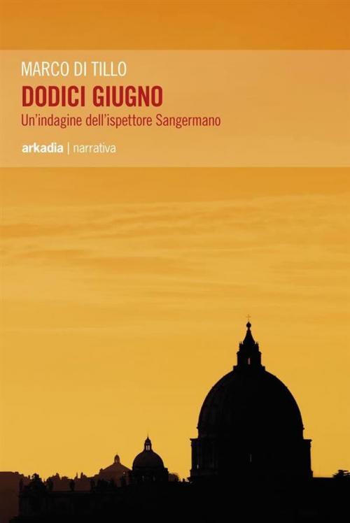 Cover of the book Dodici Giugno by Marco Di Tillo, Arkadia Editore