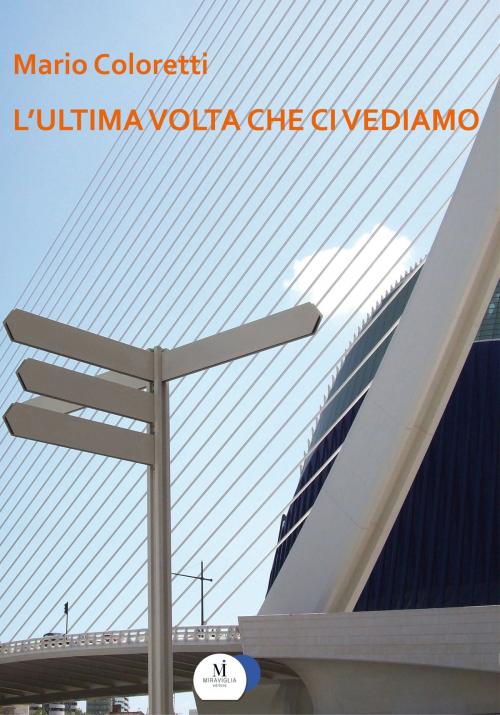 Cover of the book L'ultima volta che ci vediamo by Mario Coloretti, Miraviglia Editore