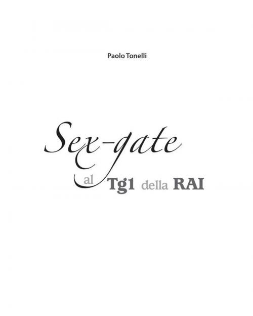 Cover of the book Sex gate al TG1 della RAI by Paolo Tonelli, Paolo Tonelli
