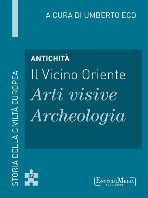 Cover of the book Antichità - Il Vicino Oriente - Arti visive / Archeologia by Umberto Eco, EM Publishers