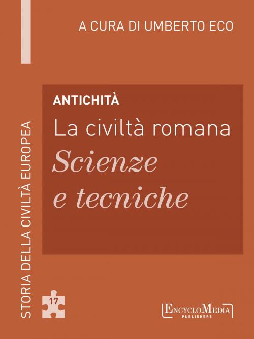 Cover of the book Antichità - La civiltà romana - Scienze e tecniche by Umberto Eco, EM Publishers