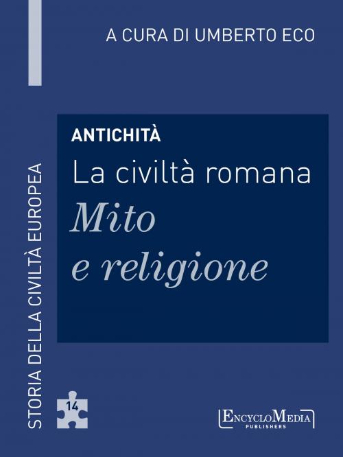 Cover of the book Antichità - La civiltà romana - Mito e religione by Umberto Eco, EncycloMedia Publishers