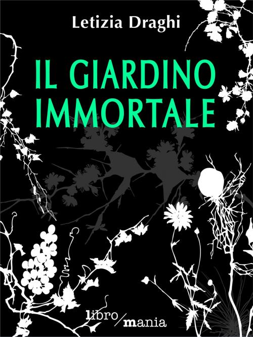 Cover of the book Il giardino immortale by Letizia Draghi, Libromania