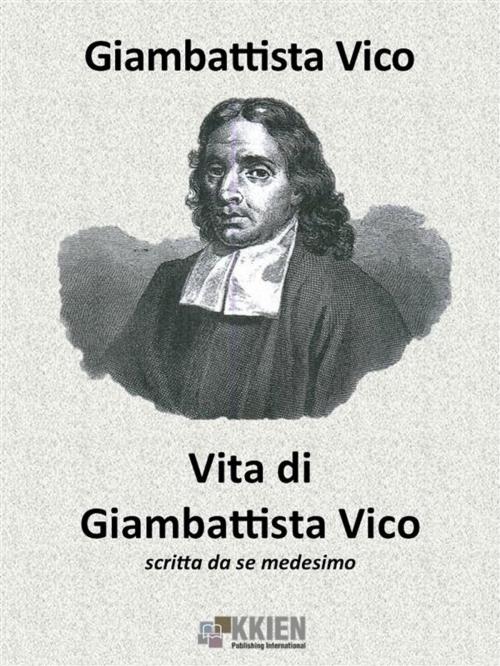 Cover of the book Vita di Giambattista Vico scritta da se medesimo by Giambattista Vico, KKIEN Publ. Int.