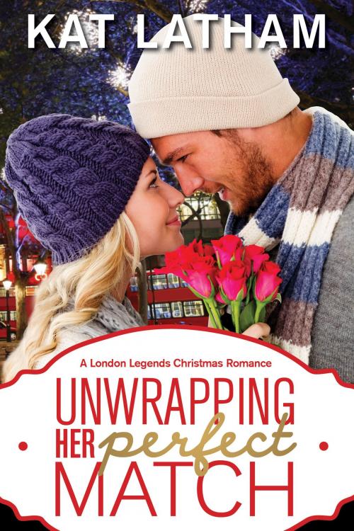 Cover of the book Unwrapping Her Perfect Match: A London Legends Christmas Romance by Kat Latham, Kat Latham