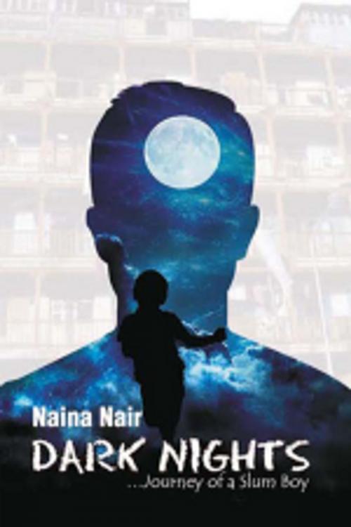 Cover of the book Dark Nights…Journey of a Slum Boy by Naina Nair, Leadstart Publishing Pvt Ltd