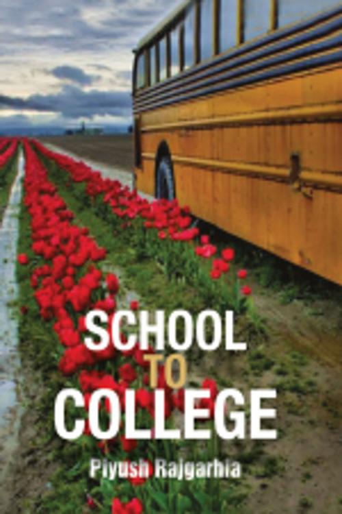 Cover of the book School To College by Piyush Rajgarhia, Leadstart Publishing Pvt Ltd