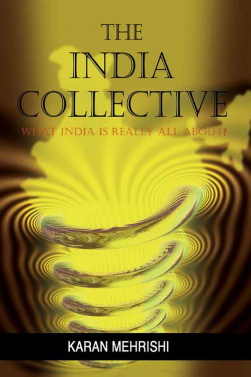 Cover of the book The India Collective: What India is Really all About by Mr Karan Mehrishi, KW Publishers