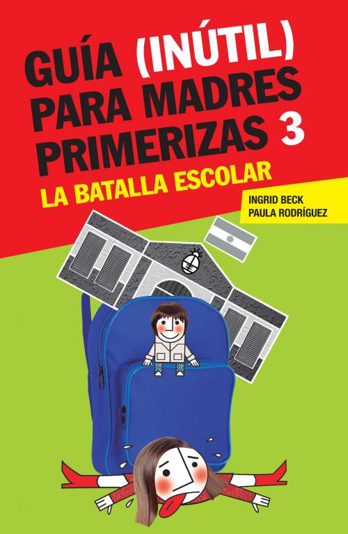Cover of the book Guía (inútil) para madres primerizas 3 by Ingrid Beck, Paula Rodríguez, Penguin Random House Grupo Editorial Argentina