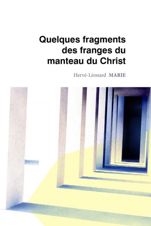 Cover of the book Quelques fragments des franges du manteau du Christ by Hervé-Léonard Marie, Atramenta