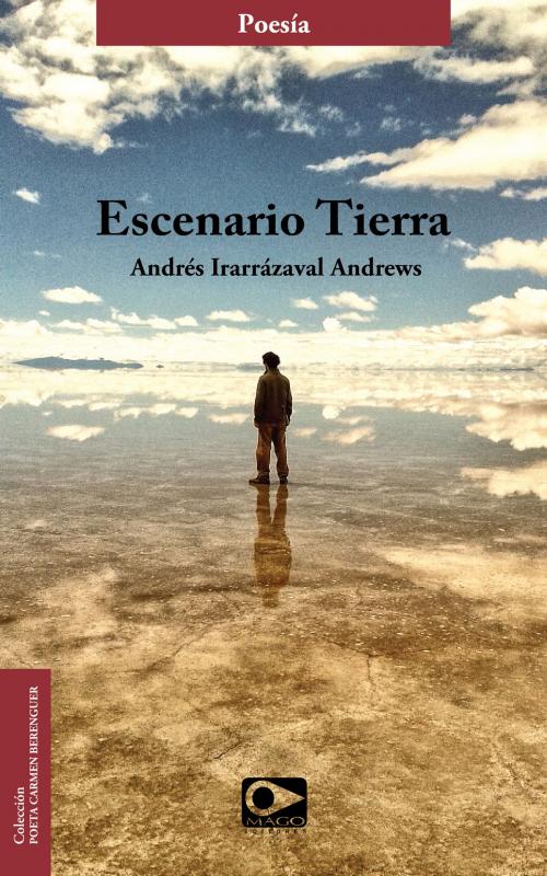 Cover of the book Escenario Tierra by Andrés Irarrázaval, Mago Editores