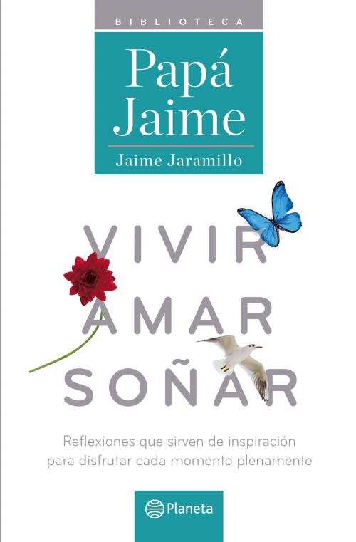 Cover of the book Vivir amar soñar by Jaime Jaramillo, Grupo Planeta - Colombia