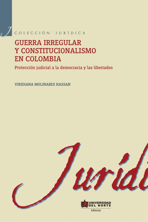 Cover of the book Guerra irregular y constitucionalismo en Colombia by Viridiana Molinares Hassan, Universidad del Norte